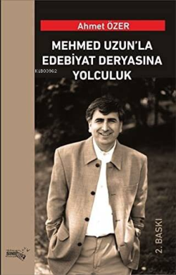 Mehmed Uzun'la Edabiyat Deryasına Yolculuk - Ahmet Özer | Yeni ve İkin