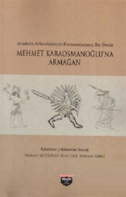 Mehmet Karaosmanoğlu'na Armağan;Anadolu Arkeolojisiyle Harmanlanmış Bir Ömür