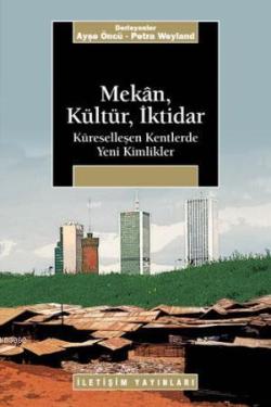 Mekan, Kültür, İktidar; Küreselleşen Kentlerde Yeni Kimlikler