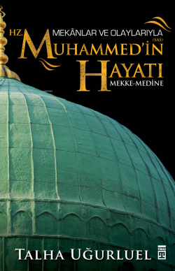 Mekânlar ve Olaylarıyla Hz. Muhammed'in Hayatı; Mekke-Medine