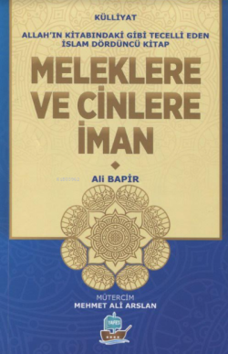 Meleklere Ve Cinlere İman;Allah'ın Kitabındaki Gibi Tecelli Eden İslam Dördüncü Kitap