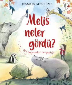 Melis Neler Gördü?; (Ve Hayvanlar Ne Yaptı?)