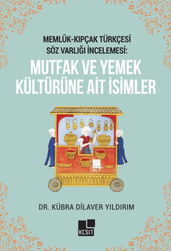 Memlük - Kıpçak Türkçesi Söz Varlığı İncelemesi: Mutfak ve Yemek Kültürüne Ait İsimler