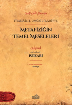 Metafiziğin Temel Meseleleri;Fî Mesâʾili’l-Umûri’l-İlâhiyye - Ebû Hâmi