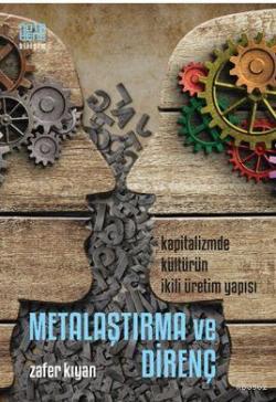 Metalaşma ve Direnç; Kapitalizmde Kültürün İkili Üretim Yapısı