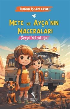 Mete ve Ayça'nın Maceraları ;Sevgi Yolculuğu (8+Yaş) - İlknur İşçan Ka