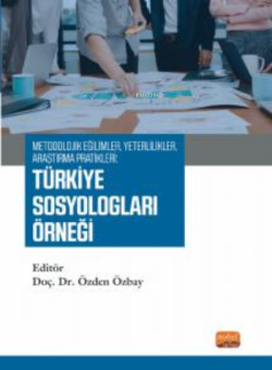 Metodolojik Eğilimler, Yeterlilikler, Araştırma Pratikleri: Türkiye Sosyologları Örneği