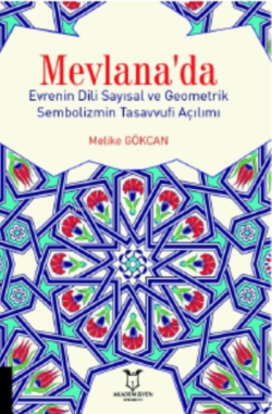 Mevlana'da Evrenin Dili Sayısal Ve Geometrik Sembolizmin Tasavvufi Açılımı