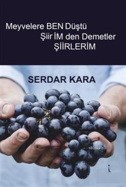 Meyvelere Ben Düştü Şiirimden Demetler - Serdar Kara | Yeni ve İkinci 