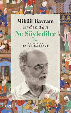 Mikail Bayram Ardından Ne Söylediler