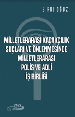 Milletlerarası Kaçakçılık Suçları ve Önlenmesinde Milletlerarası Polis ve Adli İş Birliği