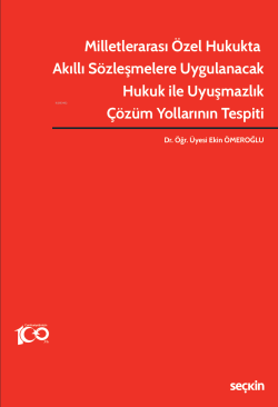 Milletlerarası Özel Hukukta Akıllı Sözleşmelere Uygulanacak Hukuk ile Uyuşmazlık Çözüm Yollarının Tespiti