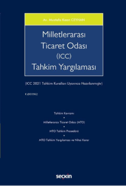 Milletlerarası Ticaret Odası (ICC) Tahkim Yargılaması;(ICC 2021 Tahkim Kuralları Uyarınca Hazırlanmıştır)