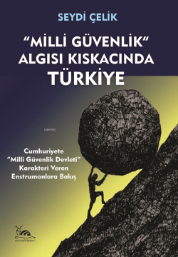 "Milli Güvenlik" Algısı Kıskacında Türkiye ;Cumhuriyete "Milli Güvenlik Devleti" Karakteri Veren Enstrumanlara Bakış