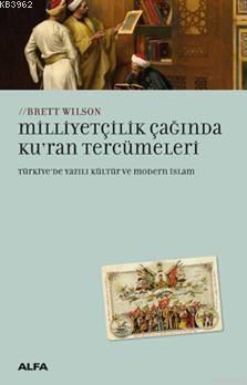 Milliyetçilik Çağında Kur'an Tercümeleri; Türkiye'de Yazılı Kültür Ve Modern İslam