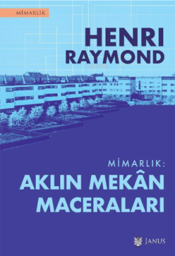 Mimarlık: Aklın Mekân Maceraları - Henri Raymond | Yeni ve İkinci El U