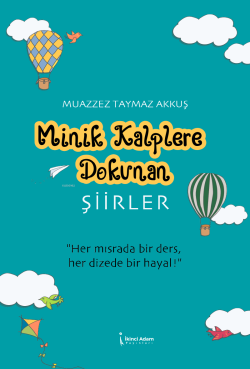 Minik Kalplere Dokunan Şiirler;Her Mısrada Bir Ders Her Dizede Bir Hayal