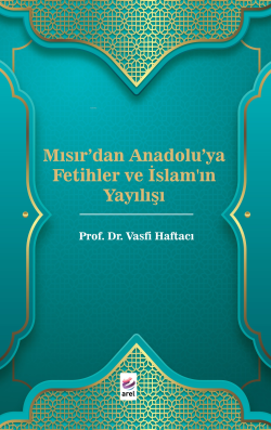 Mısır'dan Anadolu'ya Fetihler ve İslam'ın Yayılışı - Vasfi Haftacı | Y