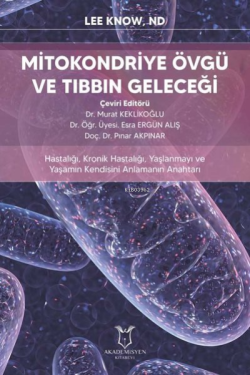 Mitokondriye Övgü ve Tıbbın Geleceği Hastalığı, Kronik Hastalığı, Yaşlanmayı ve Yaşamın Kendisini Anlamanın Anahtarı