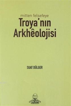 Mitten Felsefeye Troya'nın Arkheolojisi