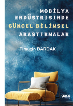 Mobilya Endüstrisinde Güncel Bilimsel Araştırmalar - Timuçin Bardak | 