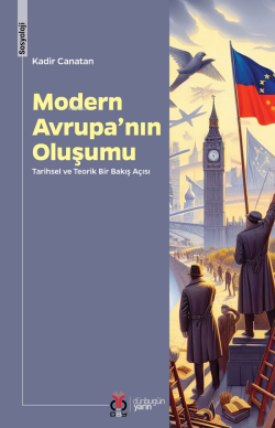 Modern Avrupa’nın Oluşumu;Tarihsel ve Teorik Bir Bakış Açısı - Kadir C