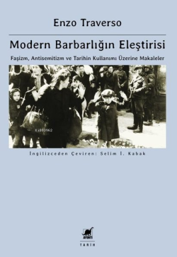 Modern Barbarlığın Eleştirisi;Faşizm, Antisemitizm ve Tarihin Kullanımı Üzerine Makaleler