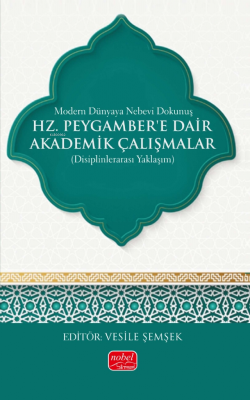 Modern Dünyada Nebevi Dokunuş -  Hz. Peygamber’e Dair Akademik Çalışmalar (Disiplinlerarası Yaklaşım)