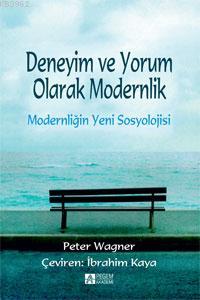 Modernliğin Yeni Sosyolojisi - Peter Wagner | Yeni ve İkinci El Ucuz K