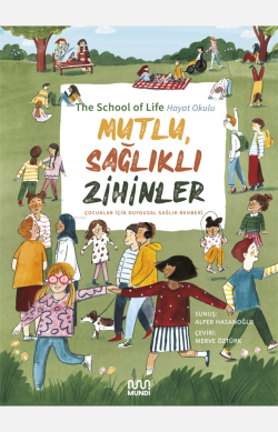 Mutlu, Sağlıklı Zihinler: Çocuklar İçin Duygusal Sağlık Rehberi;Hayat Okulu