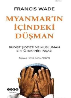 Myanmar'ın İçindeki Düşman; Budist Şiddeti ve Müslüman Bir Öteki'nin İnşası