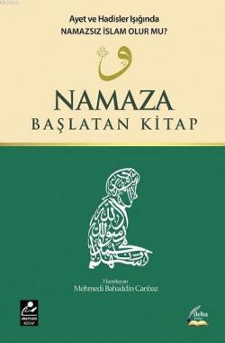 Namaza Başlatan Kitap; Ayet ve Hadisler Işığında Namazsız İslam Olur mu?