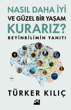 Nasıl Daha İyi Ve Güzel Bir Yaşam Kurarız ?;Beyinbilimin Yanıtı - Türk