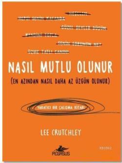 Nasıl Mutlu Olunur; En Azından Nasıl Daha Az Üzgün Olunur