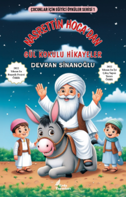 Nasrettin Hoca’dan Gül Kokulu Hikayeler - Çocuklar İçin Eğitici Öyküler Serisi  1