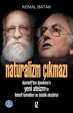 Naturalizm Çıkmazı; Dennett'ten Dawkins'e Yeni Ateizm'in Felsefî Temelleri ve Teistik Eleştirisi