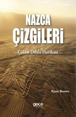 Nazca Çizgileri;Çölün Dilsiz Harikası - Ryan Brown | Yeni ve İkinci El