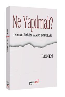 Ne Yapılmalı? - Hareketimizin Yakıcı Soruları