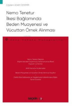 Nemo Tenetur İlkesi Bağlamında Beden Muayenesi ve Vücuttan Örnek Alınması;– Ceza Hukuku Monografileri –