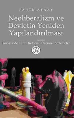 Neoliberalizm ve Devletin Yeniden Yapılandırılması Türkiye'de Kamu Reformu Üzerine İncelemeler