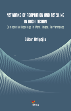 Networks of Adaptation and Retelling in Irish Fiction - Gülden Hatipoğ