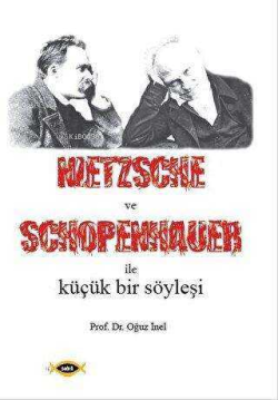 Nietzsche ve Schopenhauer İle Küçük Bir Söyleşi - Oğuz İnel | Yeni ve 