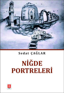 Niğde Portreleri - Sedat Çağlar | Yeni ve İkinci El Ucuz Kitabın Adres