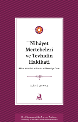 Nihâyet Mertebeleri ve Tevhidin Hakikati;Hâce Abdullah el-Ensârî el- Herevî’ye Göre