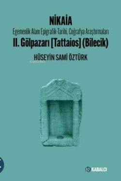 Nikaia;Egemenlik Alanı Epigrafik-Tarihi, Coğrafya Araştırmaları II. Gölpazarı (Tattaios) (Bilecik)