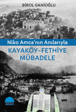 Niko Amca'nın Anılarıyla Kayaköy - Fethiye Mübadele - Birol Ganioğlu |