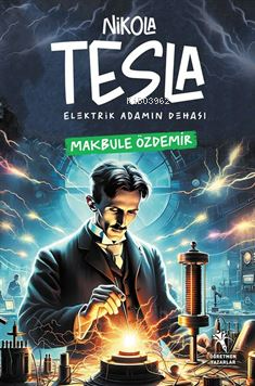 Nikola Tesla - Elektirik Adamın Dehası