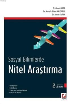 Nitel Araştırma Yöntemleri; Teorik Çerçeve - Pratik Öneriler 7 Farklı Nitel Araştırma Yaklaşımı - Kalite ve Etik Hususlar