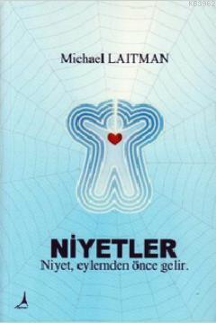 Niyetler; Niyet, Eylemden Önce Gelir - Michael Laitman | Yeni ve İkinc