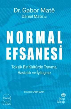 Normal Efsanesi;Toksik Bir Kültürde Travma, Hastalık ve İyileşme